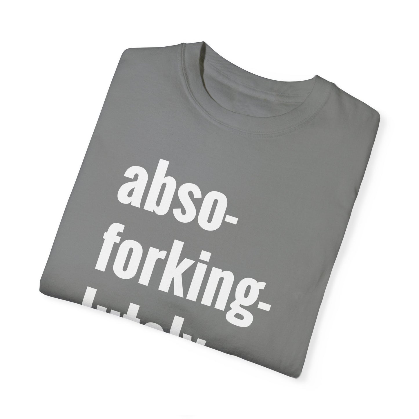 Abso-Forking-Lutley NOT T-Shirt