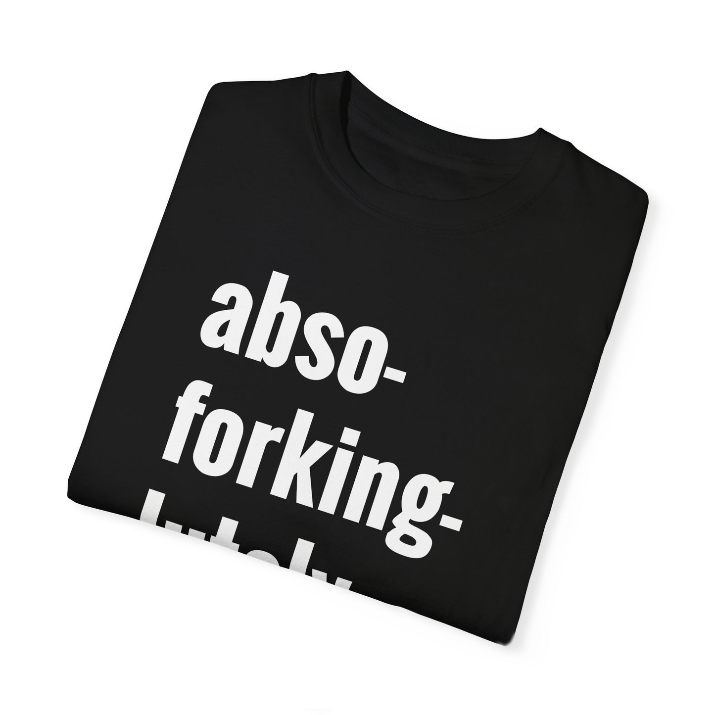 Abso-Forking-Lutley NOT T-Shirt