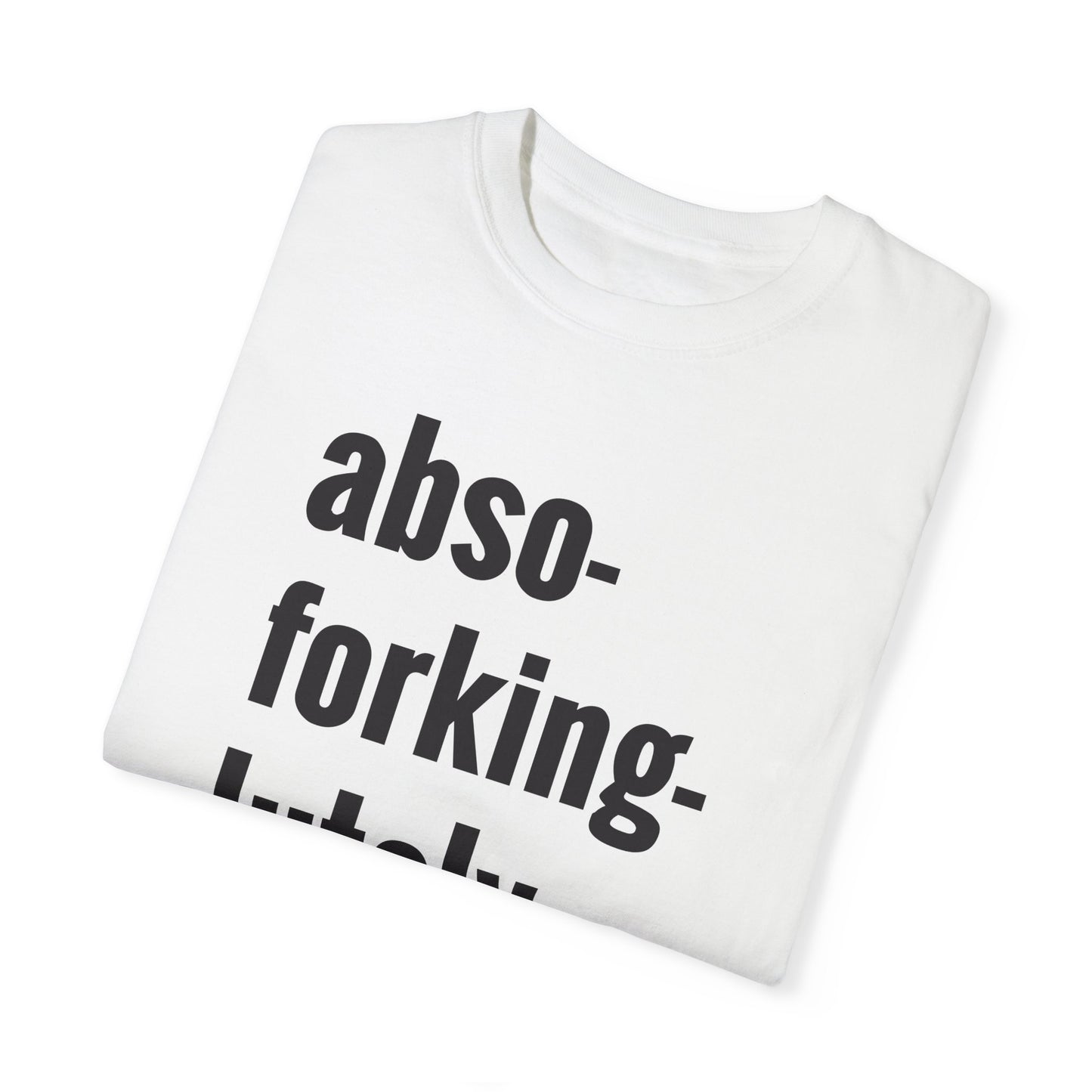 Abso-Forking-Lutley NOT T-Shirt