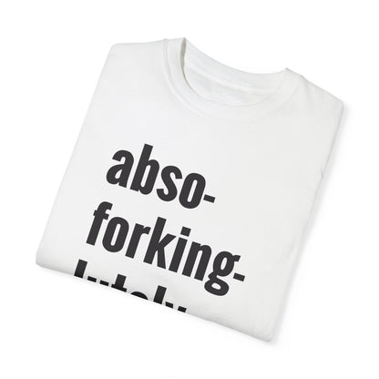 Abso-Forking-Lutley NOT T-Shirt